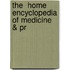 The  Home Encyclopedia Of Medicine & Pr