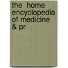 The  Home Encyclopedia Of Medicine & Pr door Norman Edward Ditman