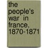 The  People's War  In France, 1870-1871