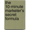 The 10-Minute Marketer's Secret Formula door Tom Feltenstein