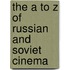 The A To Z Of Russian And Soviet Cinema