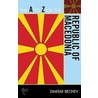 The A To Z Of The Republic Of Macedonia by Dimitar Bechev