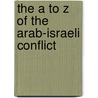 The A to Z of the Arab-Israeli Conflict by P.R.R. Kumaraswamy