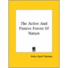 The Active And Passive Forces Of Nature door Arthur Dyott Thomson