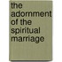 The Adornment Of The Spiritual Marriage