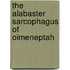 The Alabaster Sarcophagus Of Oimeneptah