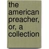 The American Preacher, Or, A Collection by David Austin