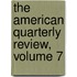 The American Quarterly Review, Volume 7