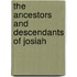 The Ancestors And Descendants Of Josiah