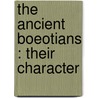 The Ancient Boeotians : Their Character by W. Rhys 1858-1929 Roberts