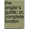 The Angler's Guide; Or, Complete London by T.F. Fl 1814 Salter