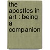 The Apostles In Art : Being A Companion door Walter Shaw Sparrow