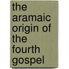 The Aramaic Origin Of The Fourth Gospel door Cf 1868-1925 Burney