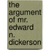 The Argument Of Mr. Edward N. Dickerson