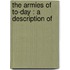 The Armies Of To-Day : A Description Of
