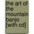 The Art Of The Mountain Banjo [with Cd]