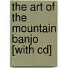 The Art Of The Mountain Banjo [with Cd] door Art Rosenbaum