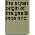 The Aryan Origin Of The Gaelic Race And