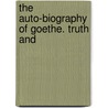 The Auto-Biography Of Goethe. Truth And by Von Johann Wolfgang Goethe