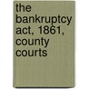 The Bankruptcy Act, 1861, County Courts door Onbekend