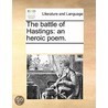 The Battle Of Hastings: An Heroic Poem. door See Notes Multiple Contributors