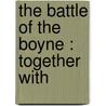 The Battle Of The Boyne : Together With door Demetrius C. 1853-1928 Boulger
