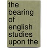 The Bearing Of English Studies Upon The door C. H 1853-1931 Herford