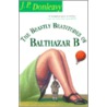 The Beastly Beastitudes Of Balthazar B. door James Patrick Donleavy