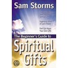 The Beginner's Guide to Spiritual Gifts by Sam Storms