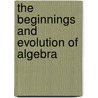 The Beginnings And Evolution Of Algebra door Isabella Bashmakova