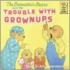 The Berenstain Bears & Trouble Grownups