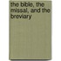 The Bible, The Missal, And The Breviary