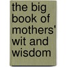 The Big Book of Mothers' Wit and Wisdom by Allison Vale