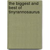 The Biggest And Best Of Tinyrannosaurus door Nick Ward