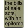 The Bills Of Sale Acts, With An Epitome door Herbert Reed