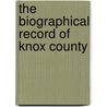 The Biographical Record Of Knox County door Onbekend