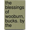 The Blessings Of Wooburn, Bucks. By The by Unknown