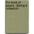 The Book Of Peace : [Being A Collection