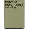 The Book Of Peace : [Being A Collection door Pamela Grey