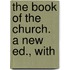 The Book Of The Church. A New Ed., With