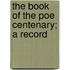 The Book Of The Poe Centenary; A Record