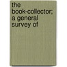 The Book-Collector; A General Survey Of door William Carew Hazlitt