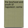 The Boyhood And Youth Of Napoleon; Some by Oscar Browning