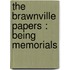 The Brawnville Papers : Being Memorials