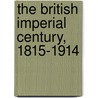 The British Imperial Century, 1815-1914 by Timothy Parsons