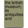 The British Museum; Its Antiquities And door Onbekend