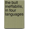 The Bull Ineffabilis, In Four Languages door Onbekend