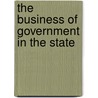 The Business Of Government In The State by Unknown