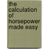 The Calculation Of Horsepower Made Easy
