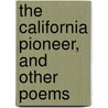 The California Pioneer, And Other Poems by Lizzie F. Baldy